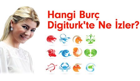 burcunuzun özellikeri, Hangi Burç Digiturkte Ne izler?