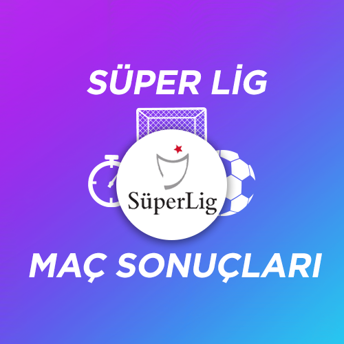 Süper Lig Maç Sonuçları